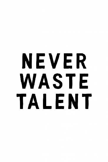 Verschwenden Sie niemals Talent